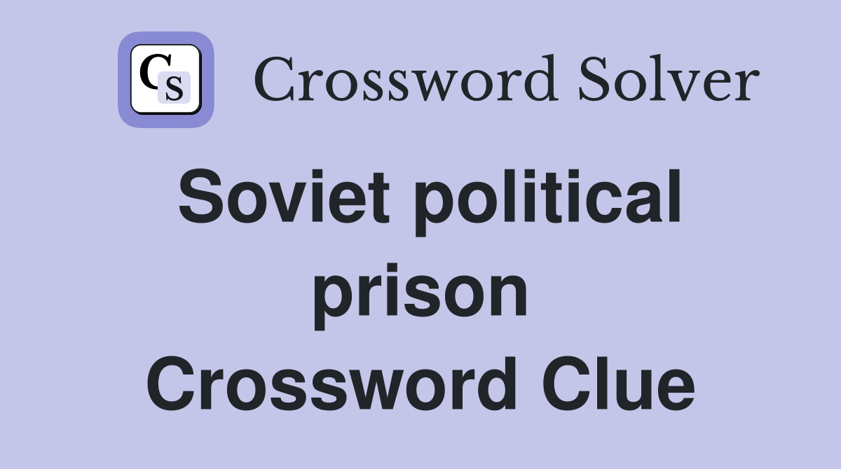 Soviet political prison Crossword Clue Answers Crossword Solver